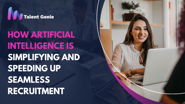 How Artificial Intelligence Is Simplifying and Speeding Up Seamless Recruitment ...